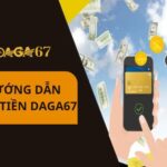 Hướng dẫn nạp tiền DAGA67