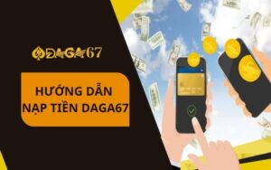 Hướng dẫn nạp tiền DAGA67