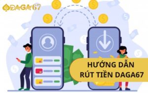 Hướng dẫn rút tiền DAGA67